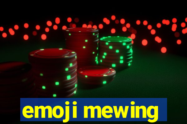 emoji mewing
